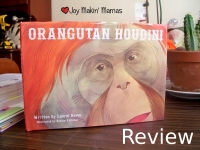 Orangutan Houdini by Laurel Neme Joy Makin Mamas Review